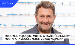 Mudo'nun Kurucusu Mustafa Taviloğlu Kimdir? Mustafa Taviloğlu Nereli ve Kaç Yaşında?