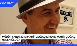 Müdür Yardımcısı Mahir Çoğaç Kimdir? Mahir Çoğaç Neden Öldü?