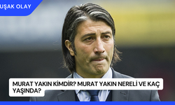 Murat Yakın Kimdir? Murat Yakın Nereli ve Kaç Yaşında?