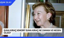 Suna Kıraç Kimdir? Suna Kıraç Ne Zaman ve Neden Öldü?