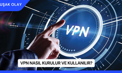 VPN Nasıl Kurulur ve Kullanılır?