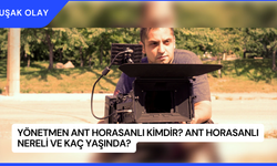 Yönetmen Ant Horasanlı Kimdir? Ant Horasanlı Nereli ve Kaç Yaşında?