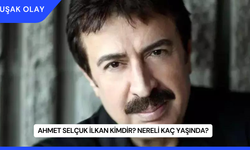 Ahmet Selçuk İlkan Kimdir? Nereli Kaç Yaşında?