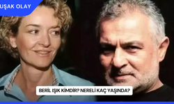 Beril Işık Kimdir? Nereli Kaç Yaşında?