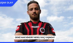 Deniz Naki Kimdir? Nereli Kaç Yaşında?