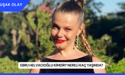 Ebru Helvacıoğlu Kimdir? Nereli Kaç Yaşında?