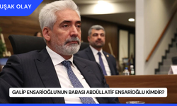 Galip Ensarioğlu'nun Babası Abdüllatif Ensarioğlu Kimdir?