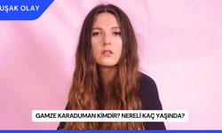 Gamze Karaduman Kimdir? Nereli Kaç Yaşında?