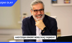 Hadi Özışık Kimdir? Nereli Kaç Yaşında?