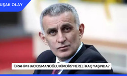 İbrahim Hacıosmanoğlu Kimdir? Nereli Kaç Yaşında?