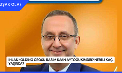 İhlas Holding CEO'su Rasim Kaan Aytoğu Kimdir? Nereli Kaç Yaşında?