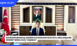 Kahramanmaraş Andırın Kaymakamı Mustafa Arslanşahin Kimdir? Nereli Kaç Yaşında?