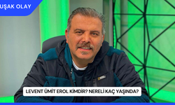 Levent Ümit Erol Kimdir? Nereli Kaç Yaşında?