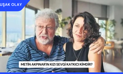 Metin Akpınar'ın Kızı Sevgi Katkıcı Kimdir?