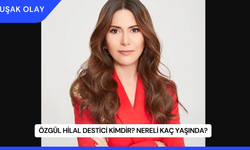 Özgül Hilal Destici Kimdir? Nereli Kaç Yaşında?