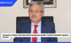 Sakarya Ferizli Eski Belediye Başkanı Ahmet Soğuk Kimdir? Neden Öldü?