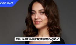 Selin Hasar Kimdir? Nereli Kaç Yaşında?