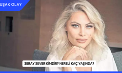 Seray Sever Kimdir? Nereli Kaç Yaşında?