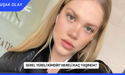 Serel Yereli Kimdir? Nereli Kaç Yaşında?