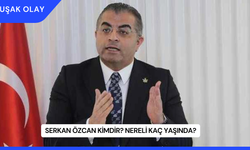 Serkan Özcan Kimdir? Nereli Kaç Yaşında?