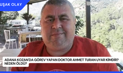 Adana Kozan'da Görev Yapan Doktor Ahmet Turan Uyar Kimdir? Neden Öldü?