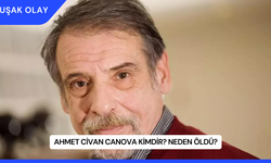 Ahmet Civan Canova Kimdir? Neden Öldü?