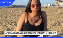 Ayşe Nazlı Yumlu KimdirNereli Kaç Yaşında ? Annesi Kim?