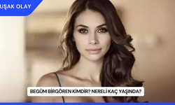 Begüm Birgören Kimdir? Nereli Kaç Yaşında?