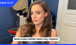 Bensu Soral Kimdir? Nereli Kaç Yaşında?