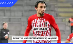 Berkay Yılmaz Kimdir? Nereli Kaç Yaşında?