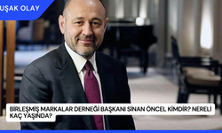 Birleşmiş Markalar Derneği Başkanı Sinan Öncel Kimdir? Nereli Kaç Yaşında?