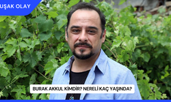 Burak Akkul Kimdir? Nereli Kaç Yaşında?