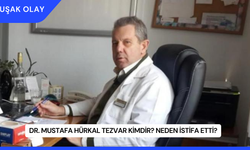 Dr. Mustafa Hürkal Tezvar Kimdir? Neden İstifa Etti?