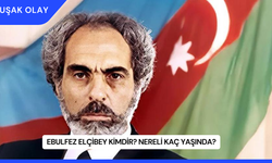 Ebulfez Elçibey Kimdir? Nereli Kaç Yaşında?