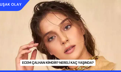 Ecem Çalhan Kimdir? Nereli Kaç Yaşında?