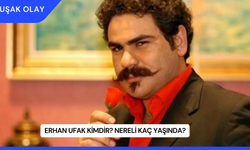 Erhan Ufak Kimdir? Nereli Kaç Yaşında?