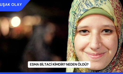 Esma Biltaci Kimdir? Neden Öldü?