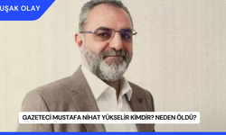 Gazeteci Mustafa Nihat Yükselir Kimdir? Neden Öldü?