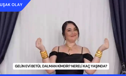 Gelin Evi Betül Dalman Kimdir? Nereli Kaç Yaşında?