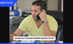 Hasan Ali Tuncer Kimdir? Neden Öldü?