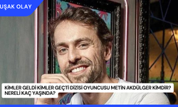 Kimler Geldi Kimler Geçti Dizisi Oyuncusu Metin Akdülger Kimdir? Nereli Kaç Yaşında?