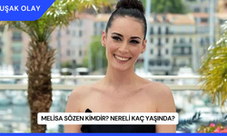 Melisa Sözen Kimdir? Nereli Kaç Yaşında?