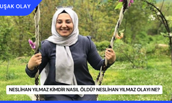 Neslihan Yılmaz Kimdir Nasıl Öldü? Neslihan Yılmaz Olayı Ne?