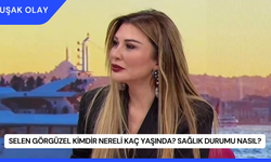 Selen Görgüzel Kimdir Nereli Kaç Yaşında? Sağlık Durumu Nasıl?