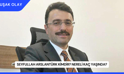 Seyfullah Arslantürk Kimdir? Nereli Kaç Yaşında?