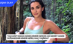 Taş Kağıt Makas Güneş Kimdir Gerçek Adı Nedir? Hande Doğandemir Kimdir Nereli Kaç Yaşında?