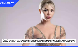 Ünlü Oryantal Dansçısı Didem Kınalı Kimdir? Nereli Kaç Yaşında?