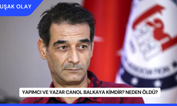 Yapımcı ve Yazar Canol Balkaya Kimdir? Neden Öldü?