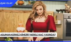 Asuman Kerkez Kimdir? Nereli Kaç Yaşında?