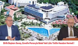 Birlik Başkanı Savaş, Lüks Tatilin Hesabını Vermeli !